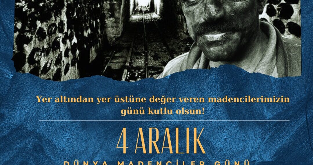 4 Aralık Dünya Madenciler Günü Kutlu Olsun